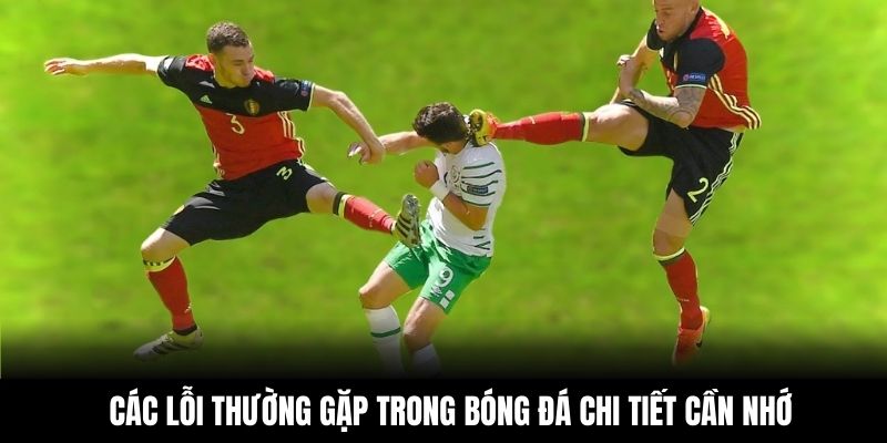 Các lỗi thường gặp trong bóng đá chi tiết cần nhớ
