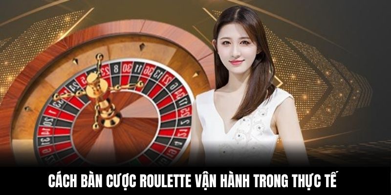 Cách bàn cược roulette vận hành trong thực tế