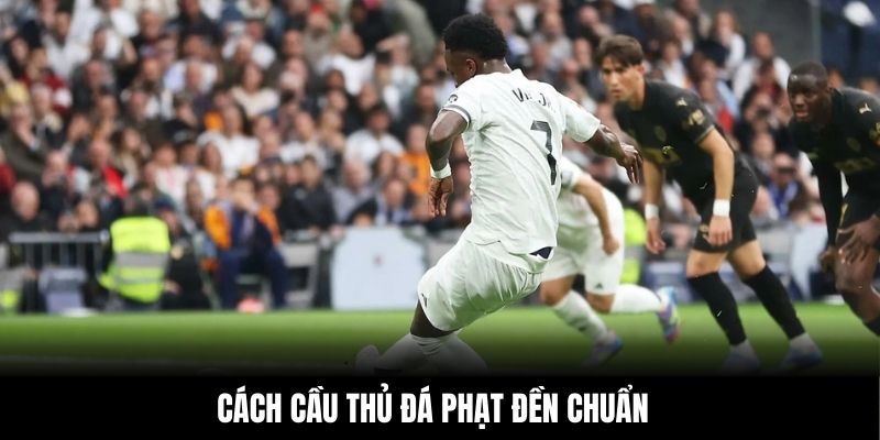 Cách cầu thủ đá phạt đền chuẩn