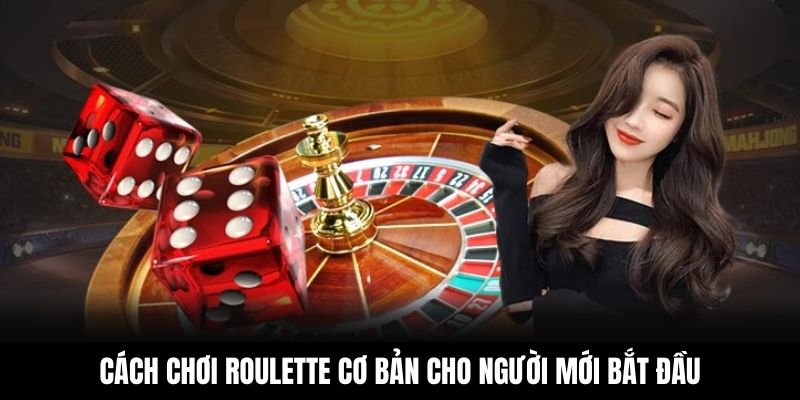 Cách chơi roulette cơ bản cho người mới bắt đầu