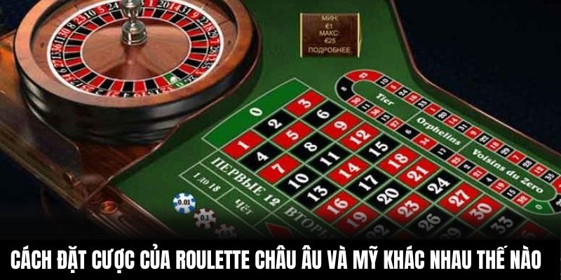 Cách đặt cược của roulette châu Âu và Mỹ khác nhau thế nào