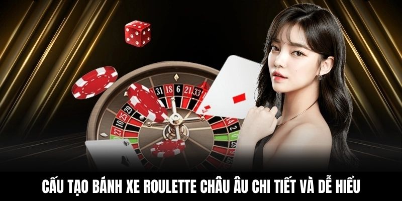 Cấu tạo bánh xe Roulette châu Âu chi tiết và dễ hiểu
