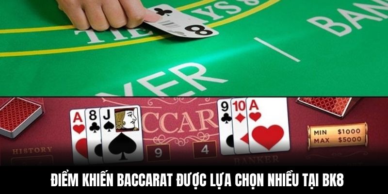 Điểm khiến Baccarat được lựa chọn nhiều tại BK8