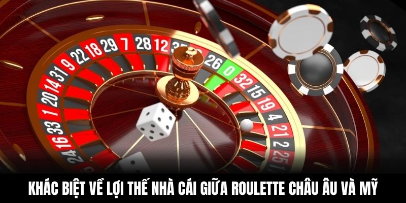 Khác biệt về lợi thế nhà cái giữa roulette châu Âu và Mỹ