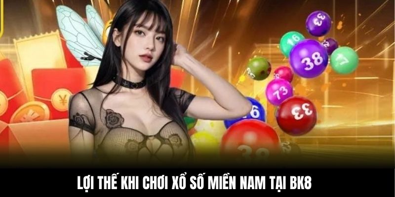 Lợi thế khi chơi xổ số miền Nam tại BK8