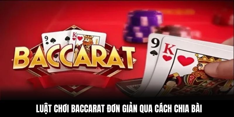 Luật chơi Baccarat đơn giản qua cách chia bài