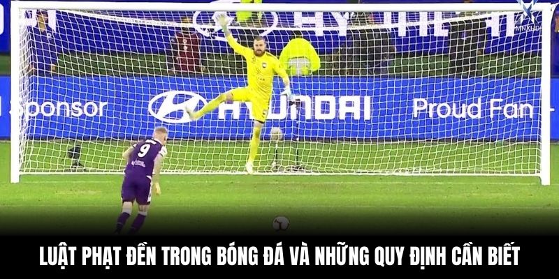 Luật Phạt Đền Trong Bóng Đá Và Những Quy Định Cần Biết