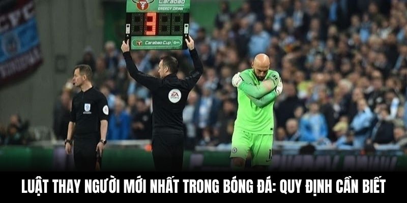 Luật Thay Người Mới Nhất Trong Bóng Đá: Quy Định Cần Biết