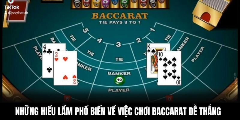 Những hiểu lầm phổ biến về việc chơi baccarat dễ thắng