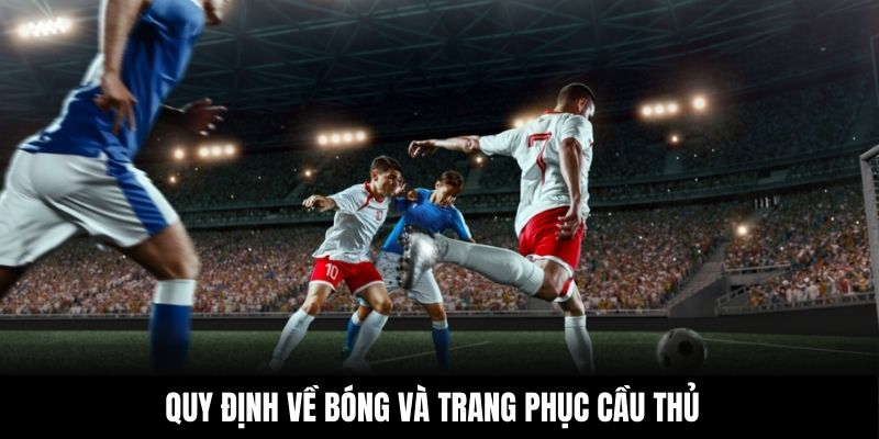 Quy định về bóng và trang phục cầu thủ