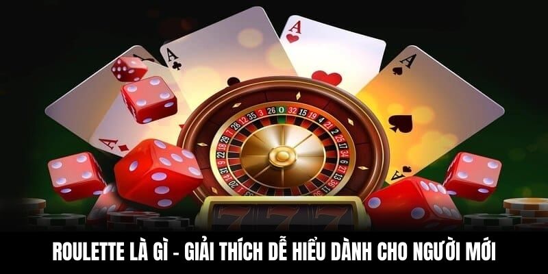 Roulette Là Gì - Giải Thích Dễ Hiểu Dành Cho Người Mới