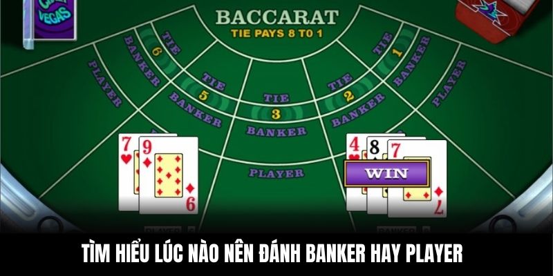 Tìm hiểu lúc nào nên đánh Banker hay Player