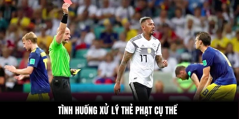 Tình huống xử lý thẻ phạt cụ thể