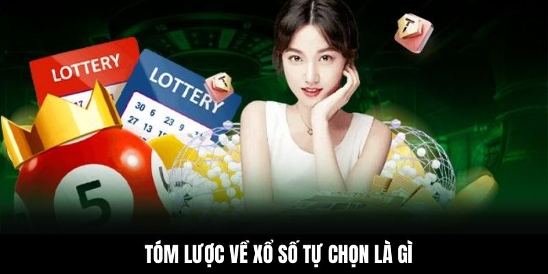 Tóm lược về xổ số tự chọn là gì