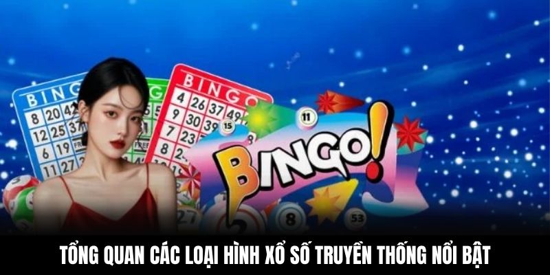 Tổng quan các loại hình xổ số truyền thống nổi bật