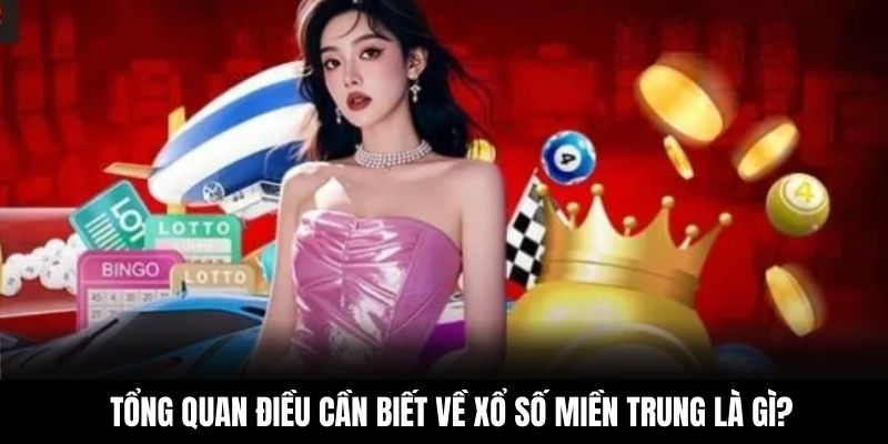 Tổng quan điều cần biết về xổ số miền Trung là gì?
