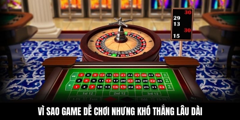 Vì sao game dễ chơi nhưng khó thắng lâu dài