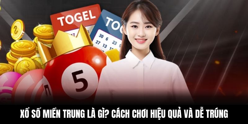 Xổ Số Miền Trung Là Gì? Cách Chơi Hiệu Quả Và Dễ Trúng
